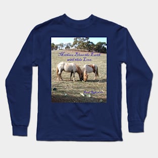 Mothers Bless the Earth with Their love - Inspirational Quote with Ponies Long Sleeve T-Shirt